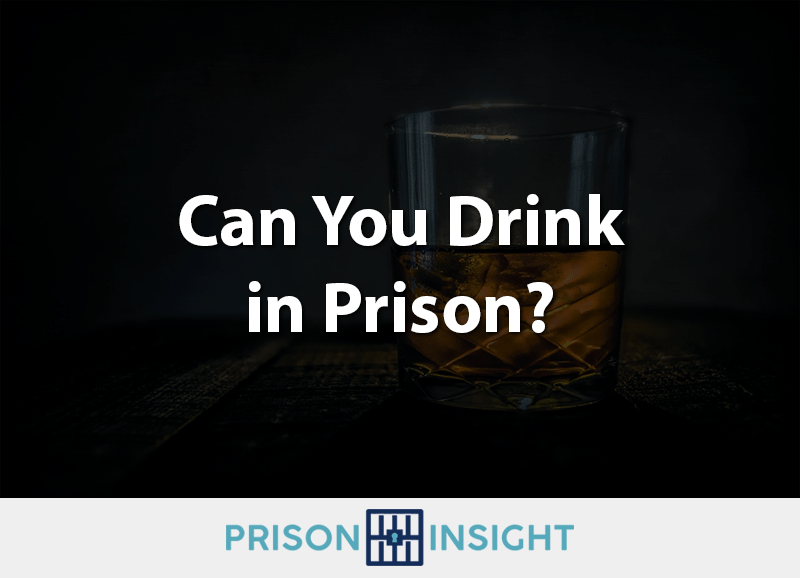 Can You Drink In Prison? - Inmate Lookup