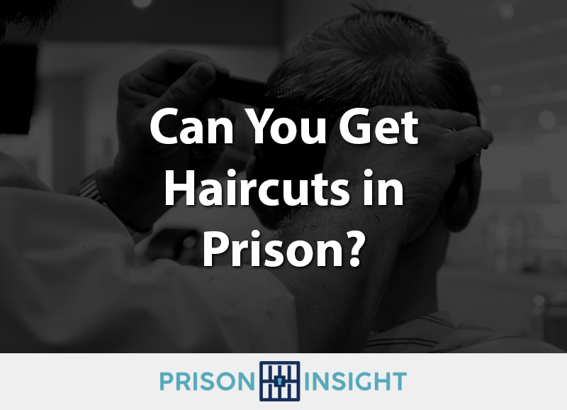Can You Get Haircuts In Prison? - Inmate Lookup