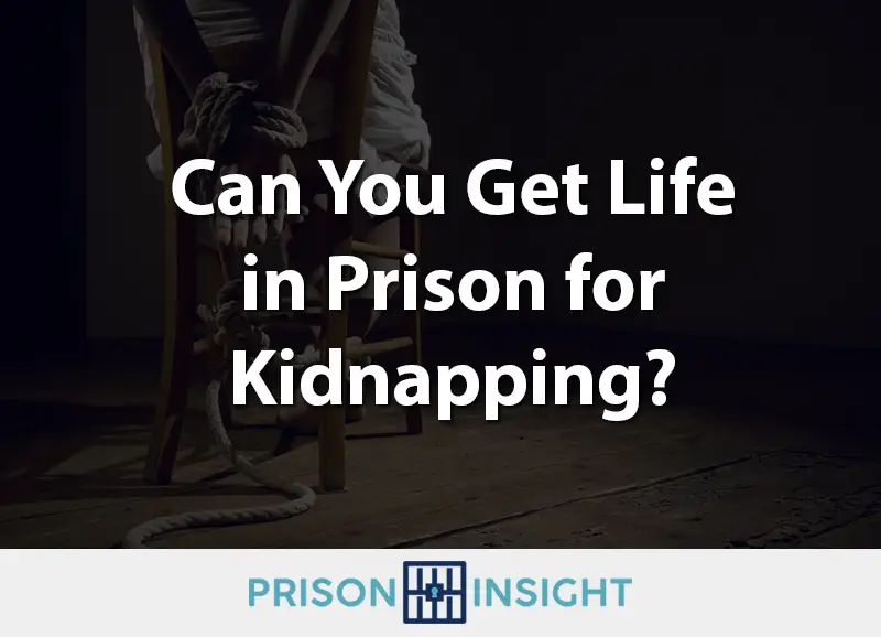 Can You Get Life in Prison for Kidnapping? - Inmate Lookup