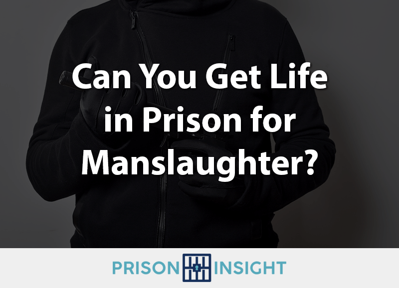 Can You Get Life in Prison for Manslaughter? - Inmate Lookup