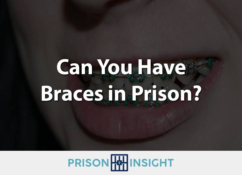 Can You Have Braces In Prison? - Inmate Lookup