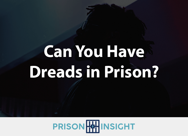 Can You Have Dreads In Prison? - Inmate Lookup