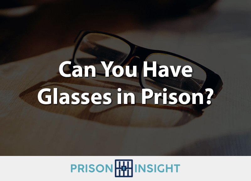 Can You Have Glasses In Prison? - Inmate Lookup