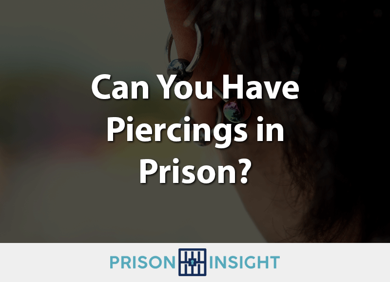 Can You Have Piercings In Prison? - Inmate Lookup