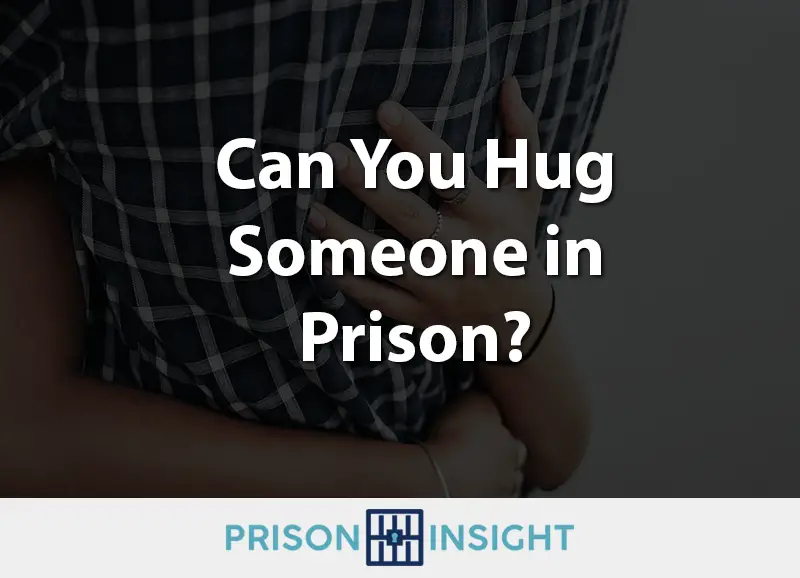 Can You Hug Someone in Prison? - Inmate Lookup