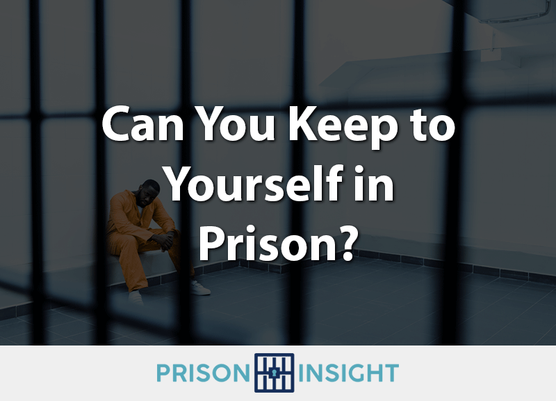 Can You Keep to Yourself in Prison? - Inmate Lookup