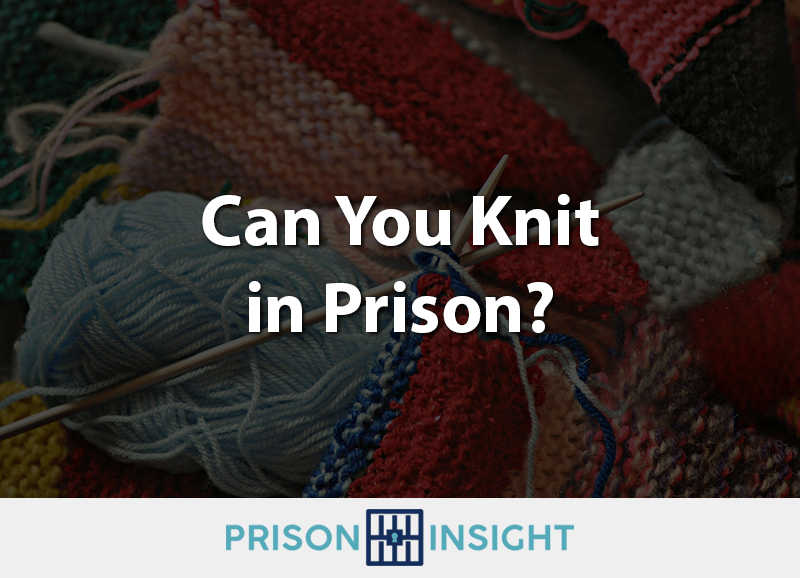 Can You Knit In Prison? - Inmate Lookup