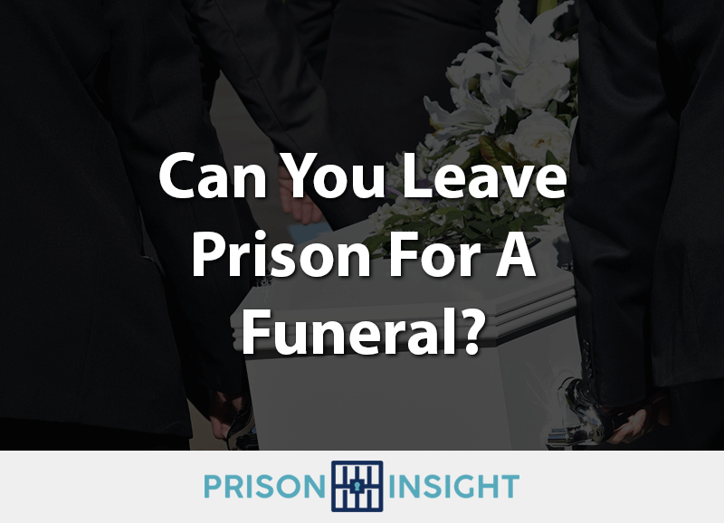 Can You Leave Prison For a Funeral? - Inmate Lookup