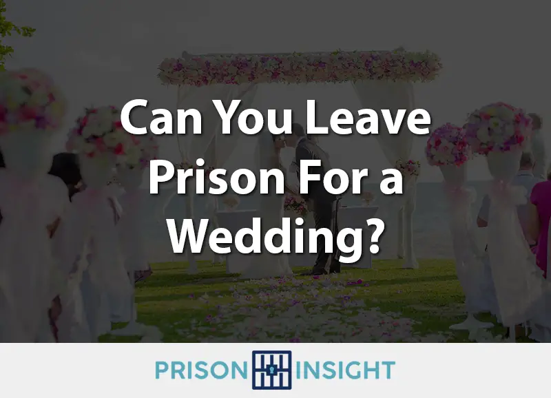 Can You Leave Prison For a Wedding? - Inmate Lookup