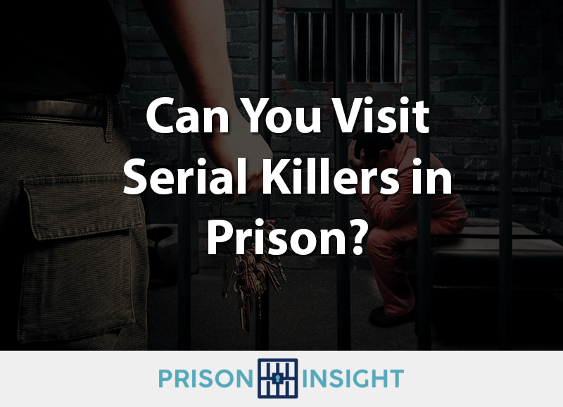 Can You Visit Serial Killers In Prison? - Inmate Lookup