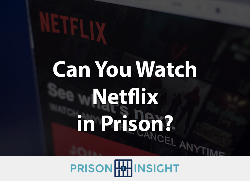 Can You Watch Netflix In Prison? - Inmate Lookup