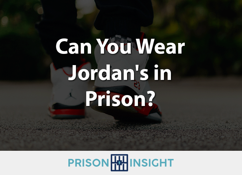 Can You Wear Jordan's in Prison? - Inmate Lookup