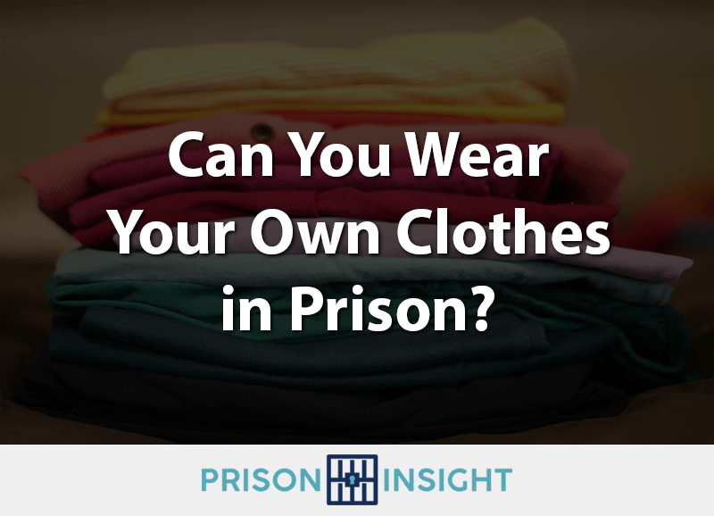 Can You Wear Your Own Clothes In Prison? - Inmate Lookup