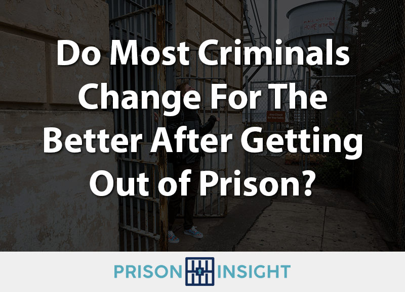 Do Most Criminals Change For The Better After Getting Out of Prison? - Inmate Lookup