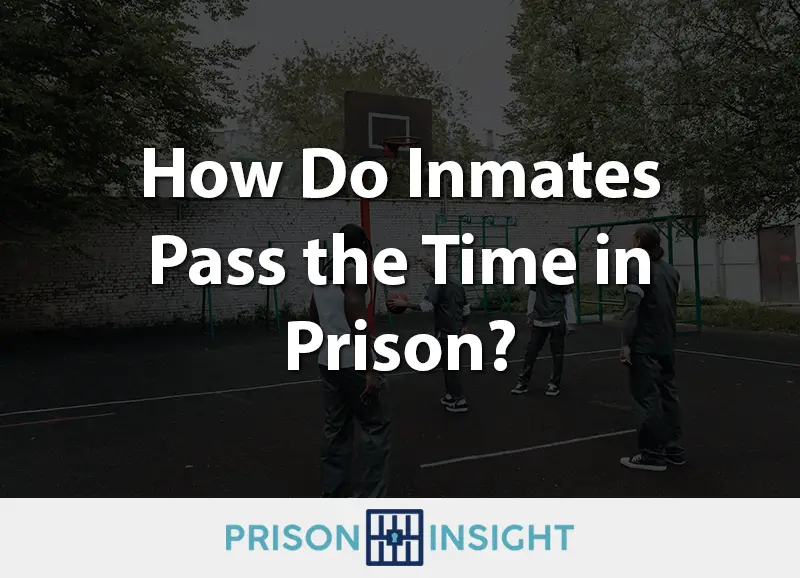 How Do Inmates Pass the Time in Prison? - Prison Insight
