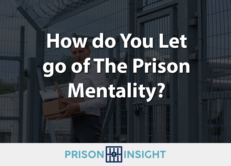 How do You Let go of The Prison Mentality? - Inmate Lookup