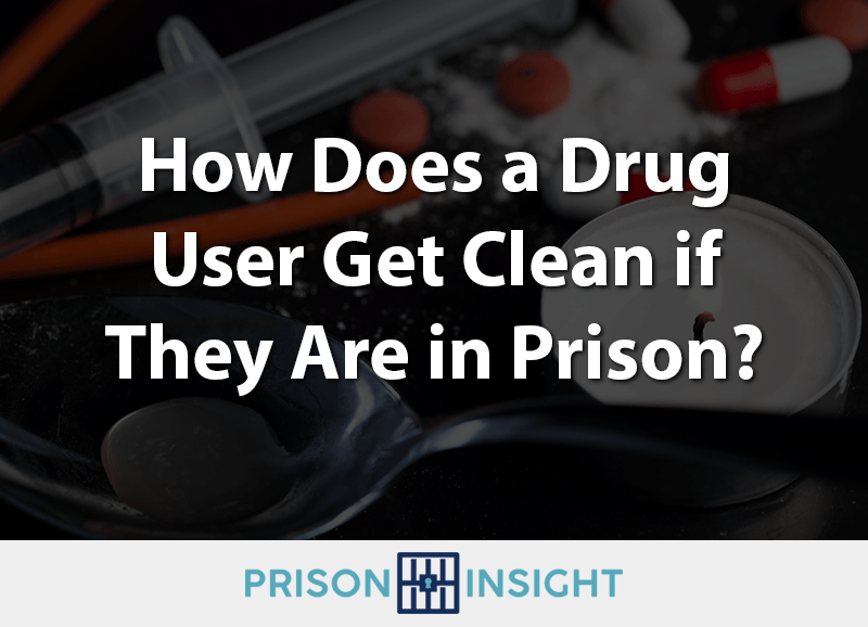 How Does a Drug User Get Clean if They Are in Prison? - Inmate Lookup