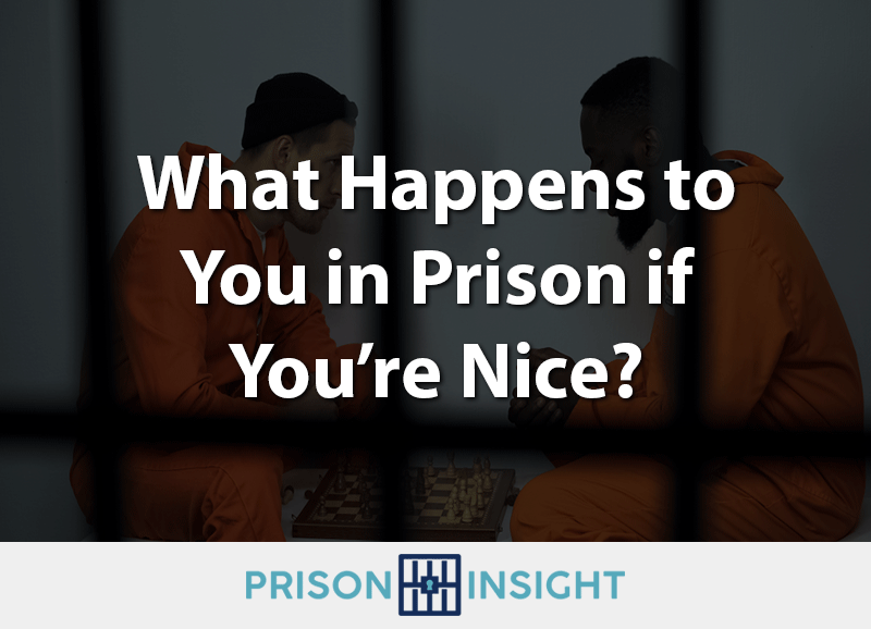 What Happens to You in Prison if You’re Nice? - Inmate Lookup
