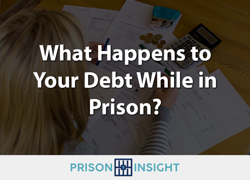 What Happens to Your Debt While In Prison? - Inmate Lookup