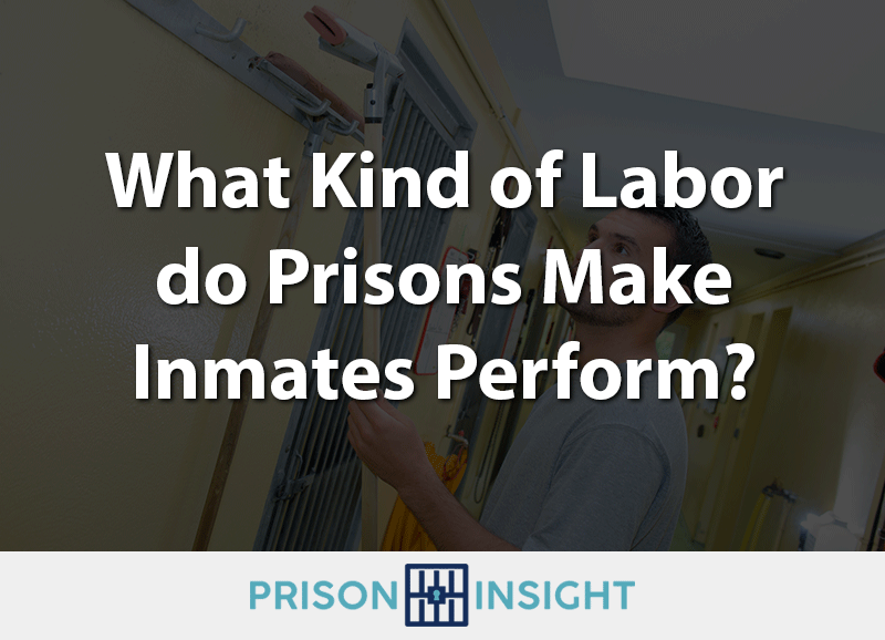 What Kind of Labor do Prisons Make Inmates Perform? - Inmate Lookup