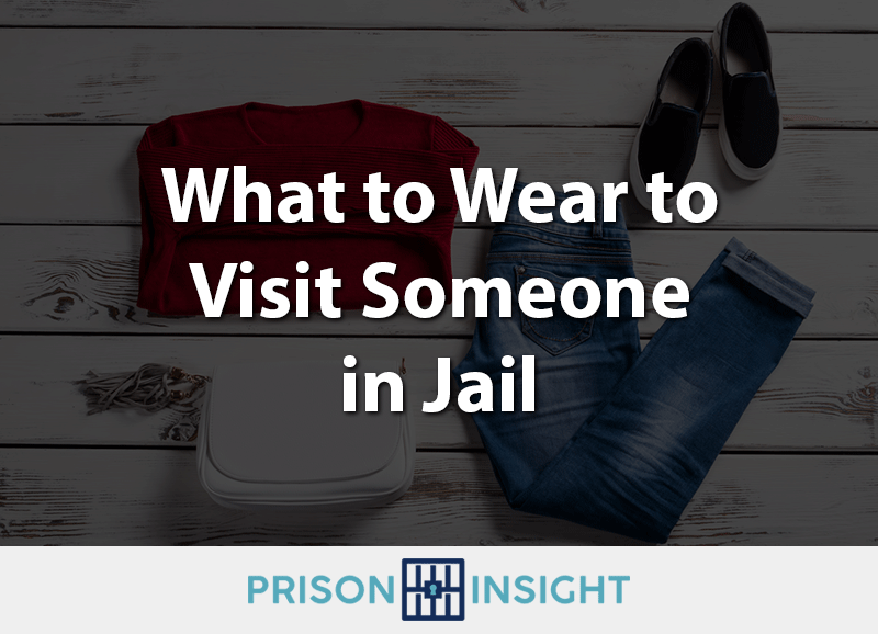 What to Wear to Visit Someone in Jail - Inmate Lookup