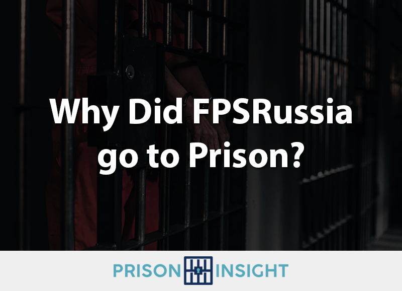 Why Did FPSRussia go to Prison? - Inmate Lookup