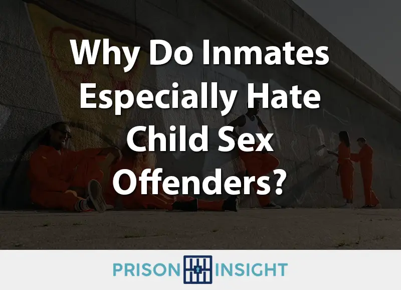 Why Do Inmates Especially Hate Child Sex Offenders? - Inmate Lookup