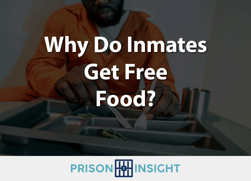 Why Do Inmates Get Free Food? - Inmate Lookup